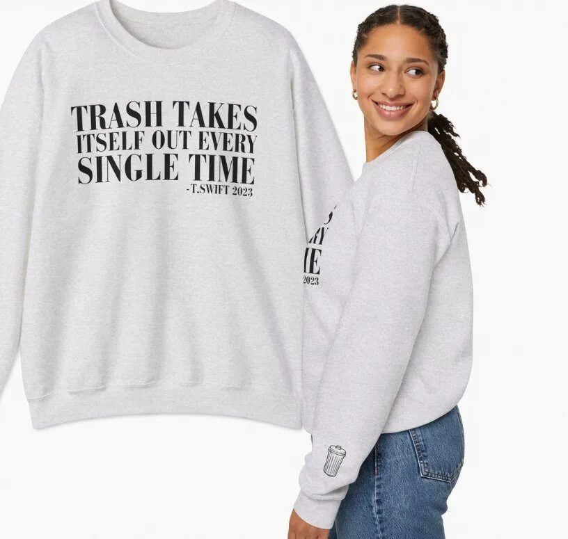 Trash Takes Itself Out Every Single Time Sweatshirt Trash Can Sleeve Detail Taylor Reputation